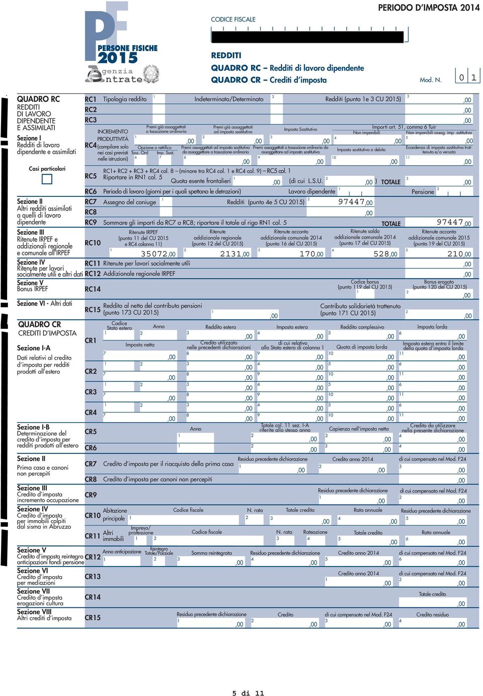 QUADRO RC DI LAVORO DIPENDENTE E ASSIMILATI Sezione I Redditi di lavoro dipendente e assimilati particolari Sezione II Altri redditi assimilati a quelli di lavoro dipendente Sezione III Ritenute