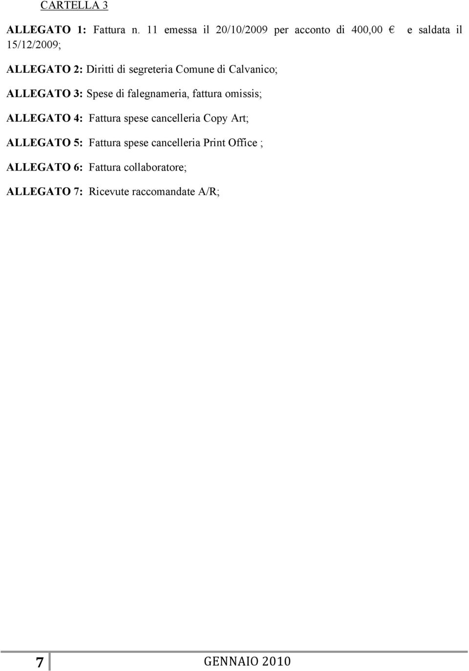 segreteria Comune di Calvanico; ALLEGATO 3: Spese di falegnameria, fattura omissis; ALLEGATO 4: