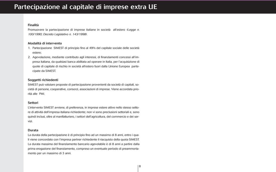 Agevolazione, mediante contributo agli interessi, di finanziamenti concessi all impresa italiana, da qualsiasi banca abilitata ad operare in Italia, per l acquisizione di quote di capitale di rischio