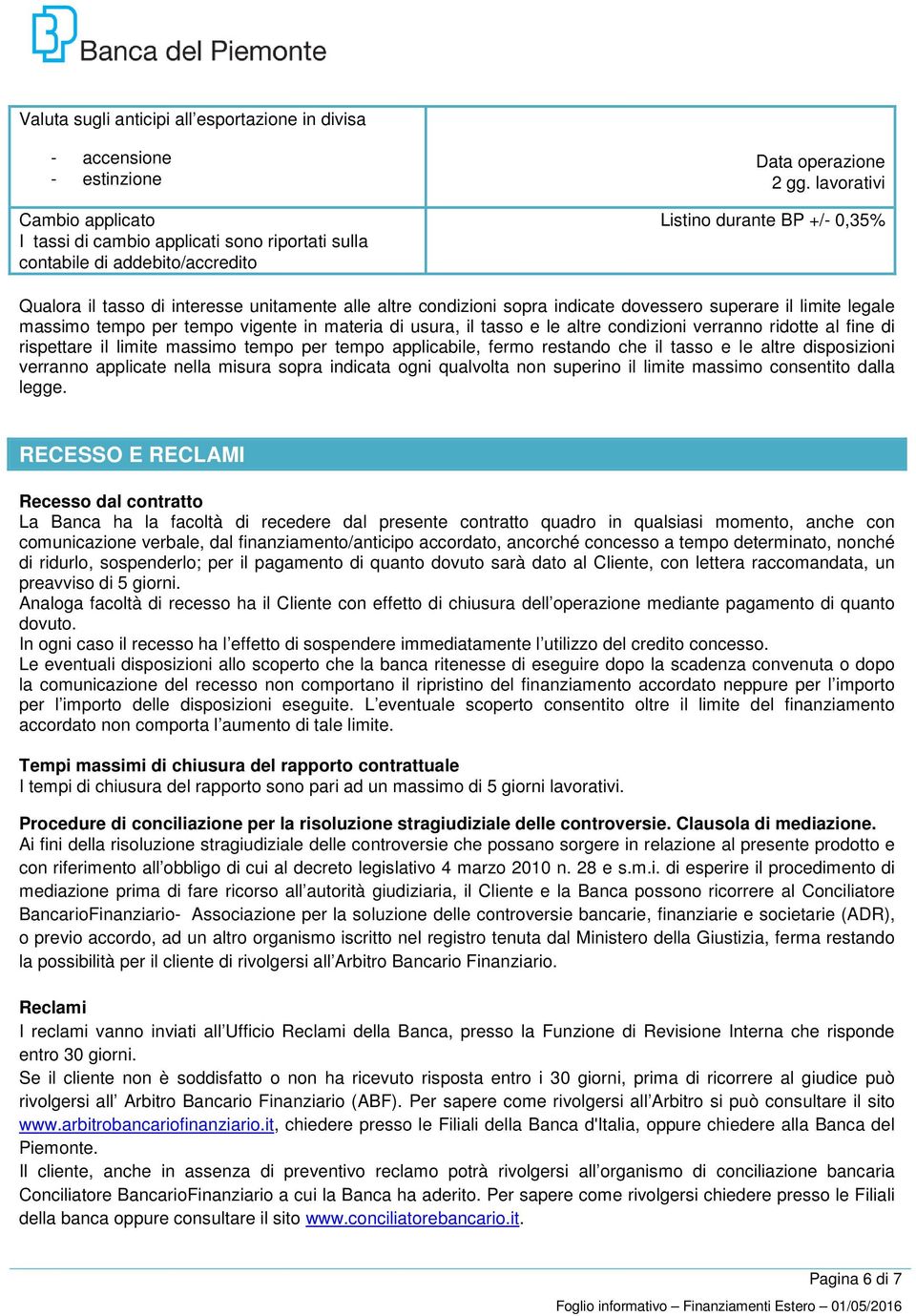 usura, il tasso e le altre condizioni verranno ridotte al fine di rispettare il limite massimo tempo per tempo applicabile, fermo restando che il tasso e le altre disposizioni verranno applicate