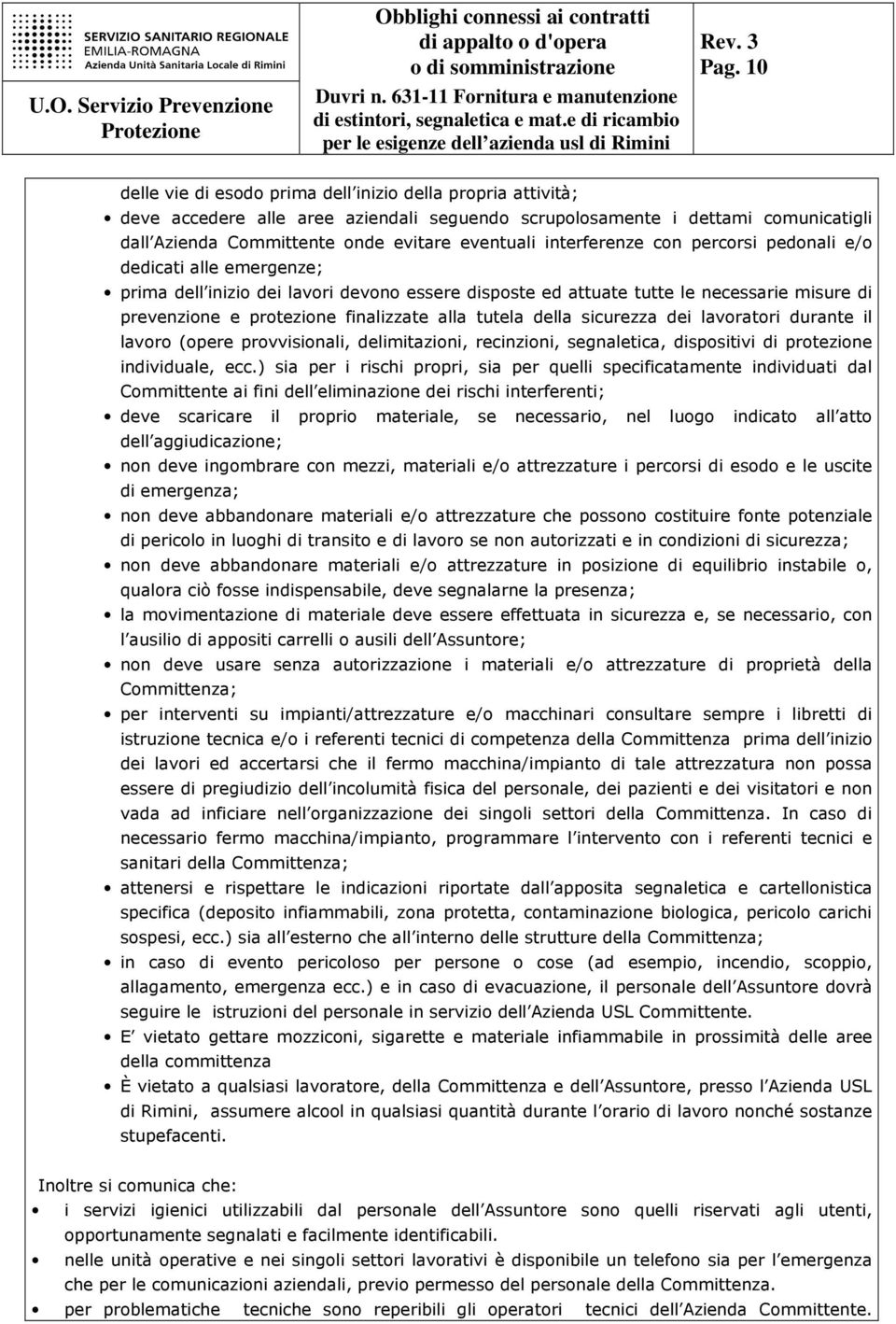 tutela della sicurezza dei lavoratori durante il lavoro (opere provvisionali, delimitazioni, recinzioni, segnaletica, dispositivi di protezione individuale, ecc.