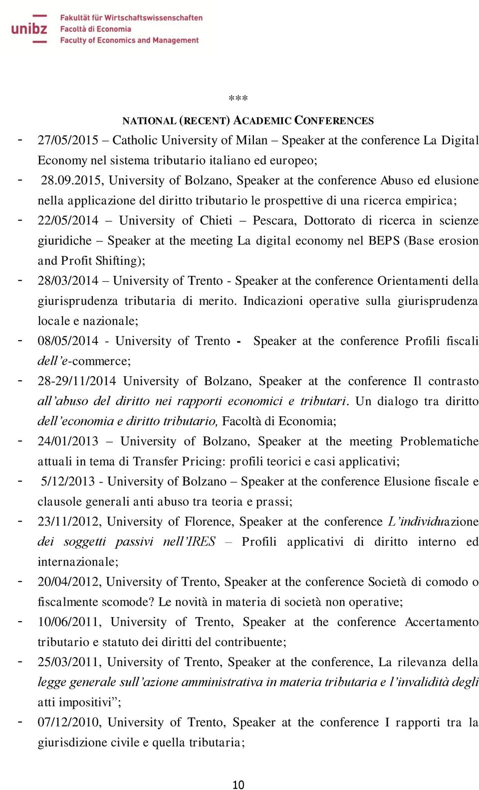 Dottorato di ricerca in scienze giuridiche Speaker at the meeting La digital economy nel BEPS (Base erosion and Profit Shifting); - 28/03/2014 University of Trento - Speaker at the conference