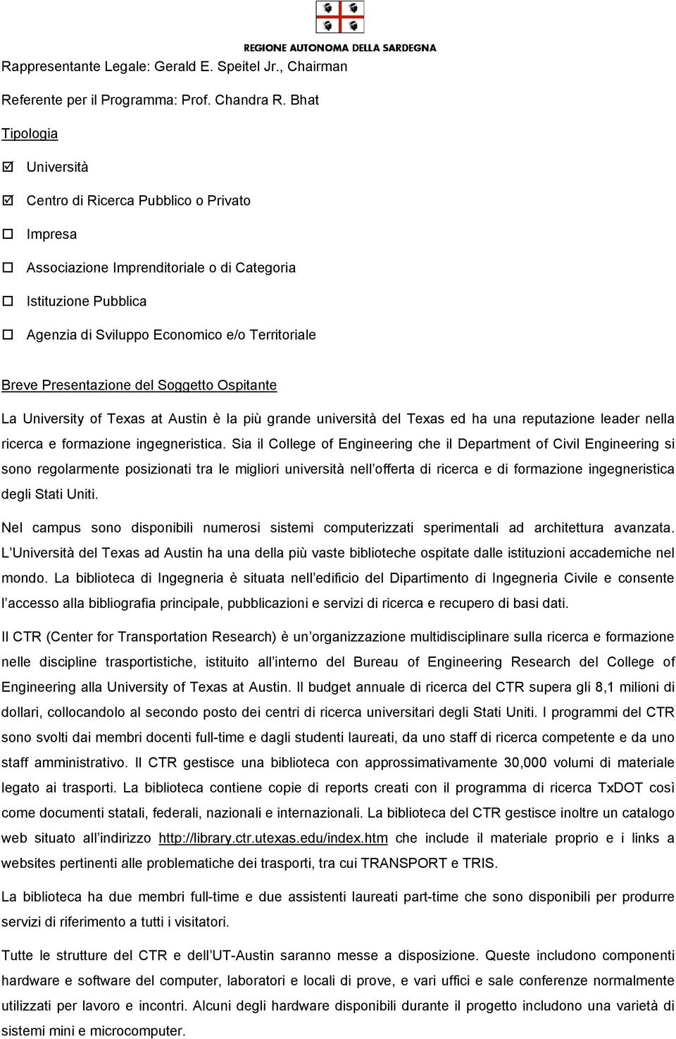 Presentazione del Soggetto Ospitante La University of Texas at Austin è la più grande università del Texas ed ha una reputazione leader nella ricerca e formazione ingegneristica.