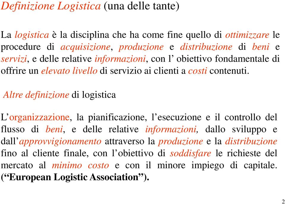 Altre definizione di logistica L organizzazione, la pianificazione, l esecuzione e il controllo del flusso di beni, e delle relative informazioni, dallo sviluppo e dall