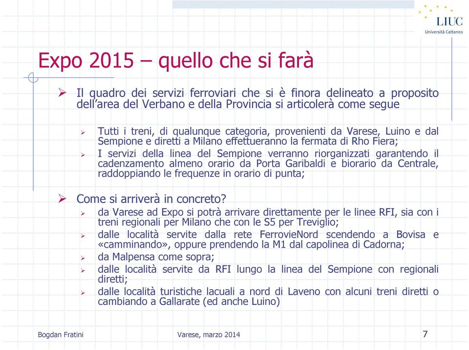 almeno orario da Porta Garibaldi e biorario da Centrale, raddoppiando le frequenze in orario di punta; Come si arriverà in concreto?