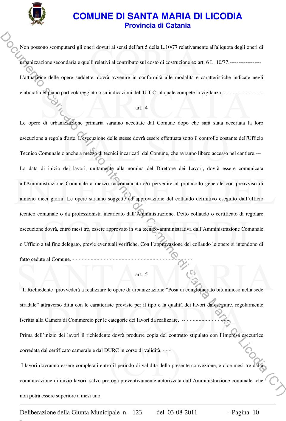 ------------------ L'attuazione delle opere suddette, dovrà avvenire in conformità alle modalità e caratteristiche indicate negli elaborati del piano particolareggiato o su indicazioni dell'u.t.c. al quale compete la vigilanza.