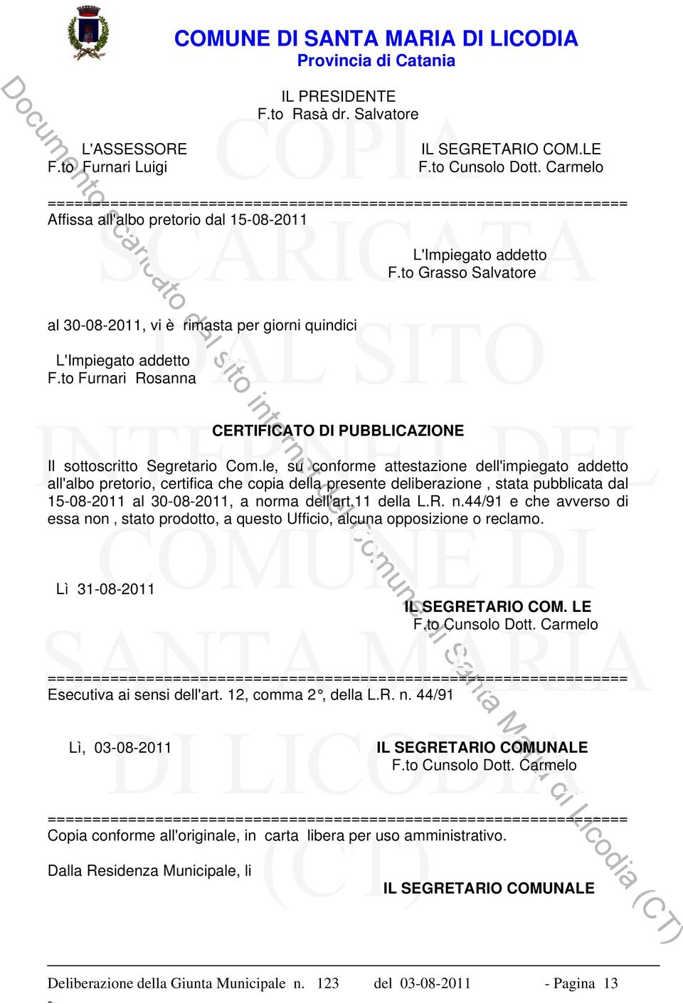 to Furnari Rosanna CERTIFICATO DI PUBBLICAZIONE L'Impiegato addetto F.to Grasso Salvatore Il sottoscritto Segretario Com.