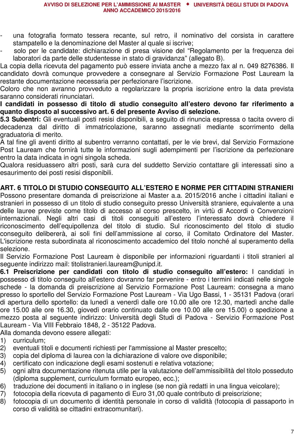 La copia della ricevuta del pagamento può essere inviata anche a mezzo fax al n. 049 8276386.