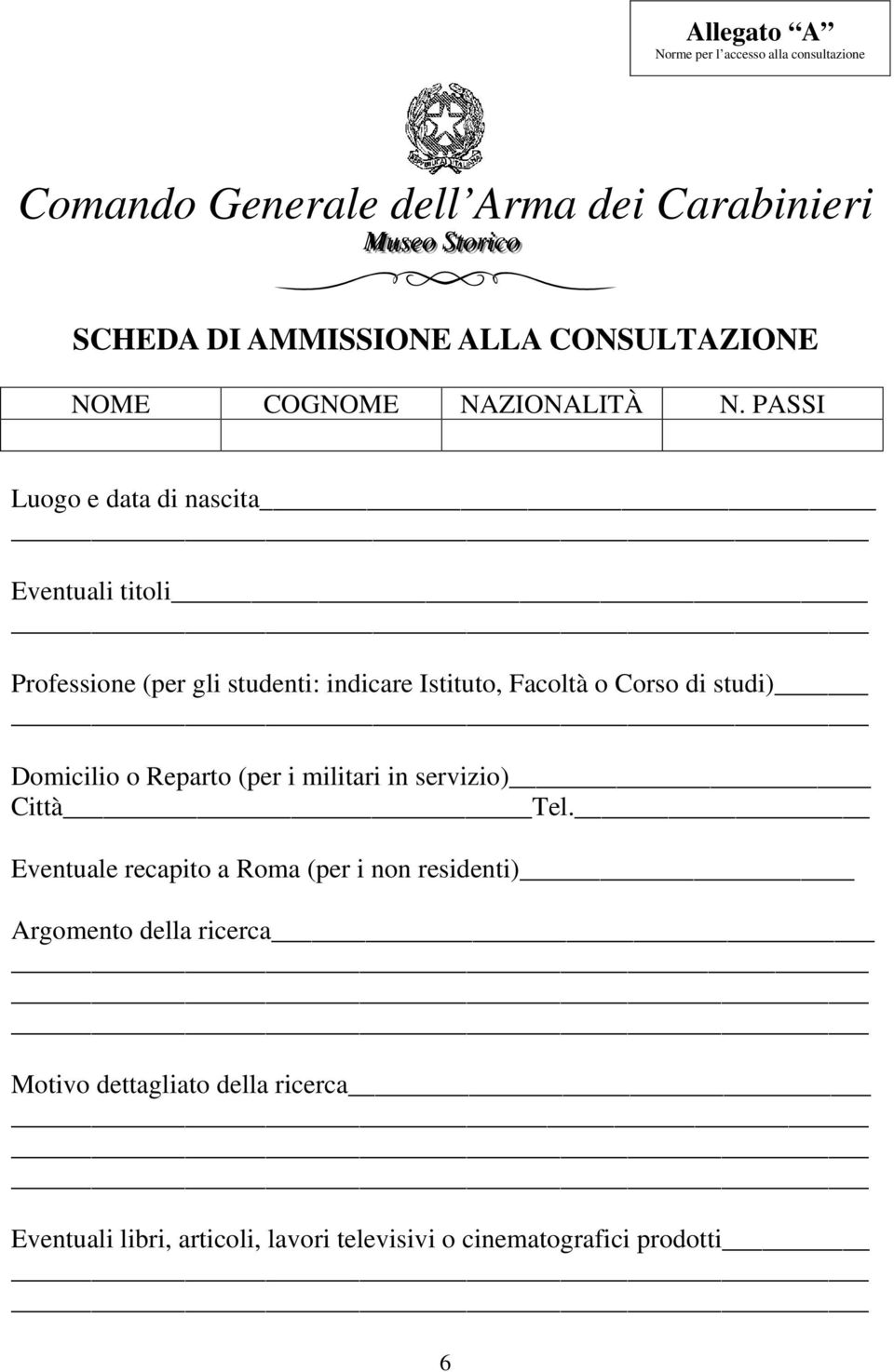 PASSI Luogo e data di nascita Eventuali titoli_ Professione (per gli studenti: indicare Istituto, Facoltà o Corso di studi) Domicilio o