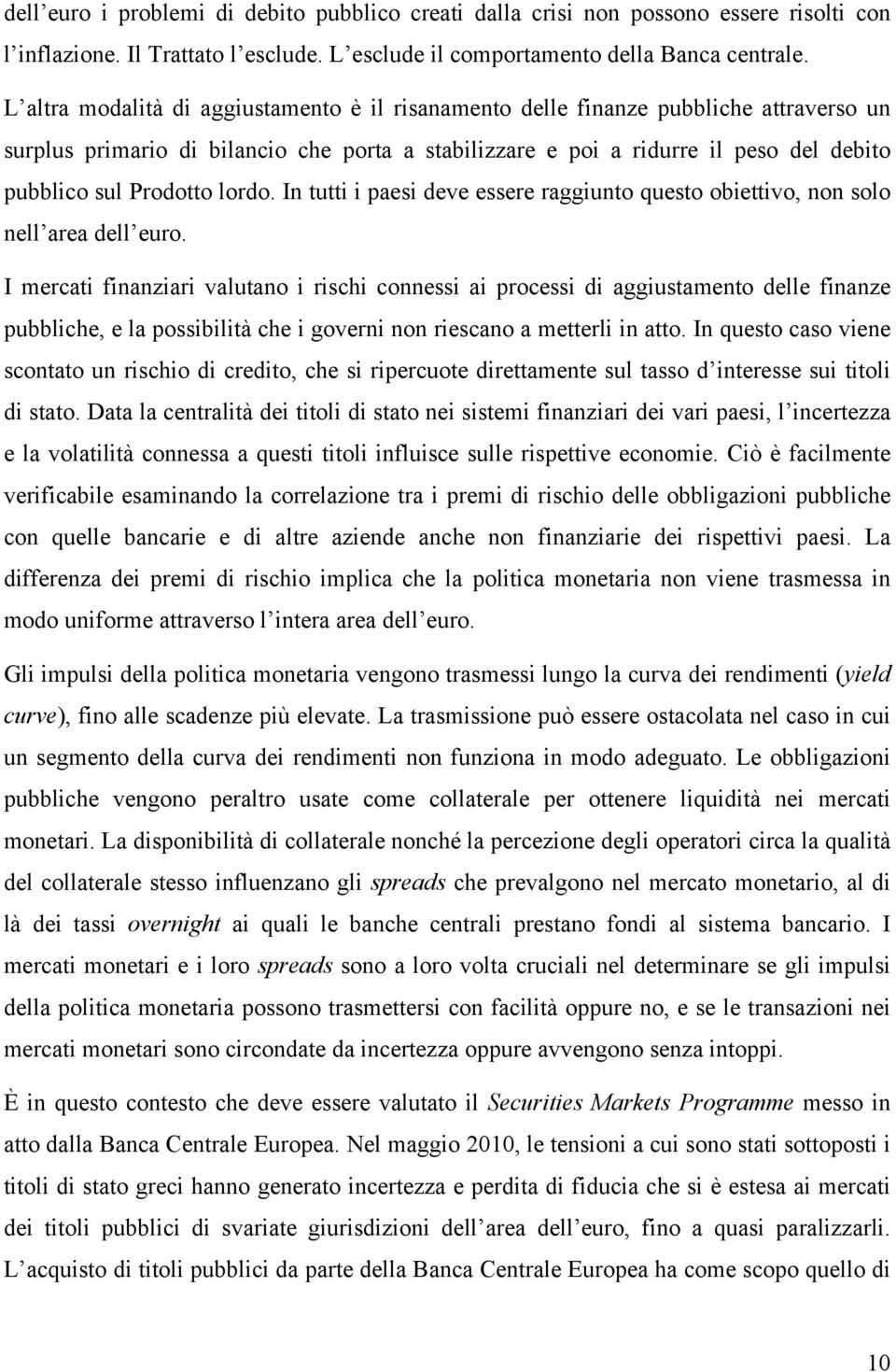 lordo. In tutti i paesi deve essere raggiunto questo obiettivo, non solo nell area dell euro.