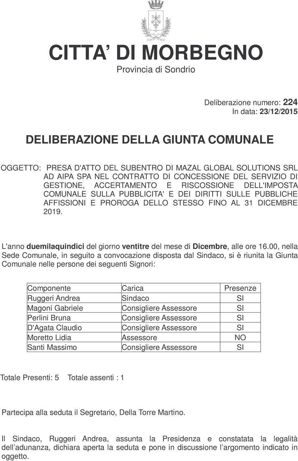 DICEMBRE 2019. L'anno duemilaquindici del giorno ventitre del mese di Dicembre, alle ore 16.