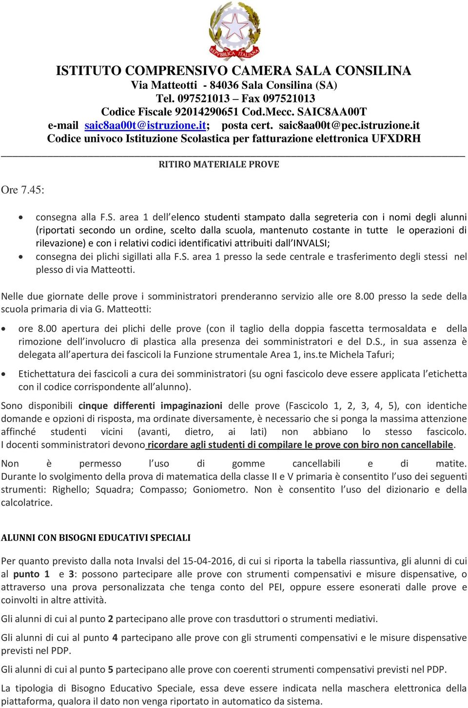 relativi codici identificativi attribuiti dall INVALSI; consegna dei plichi sigillati alla F.S. area 1 presso la sede centrale e trasferimento degli stessi nel plesso di via Matteotti.