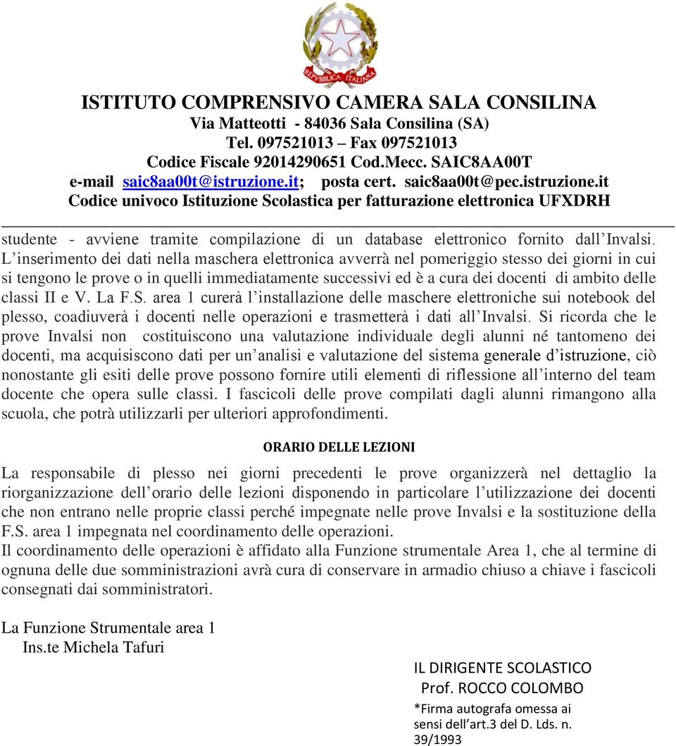 classi II e V. La F.S. area 1 curerà l installazione delle maschere elettroniche sui notebook del plesso, coadiuverà i docenti nelle operazioni e trasmetterà i dati all Invalsi.