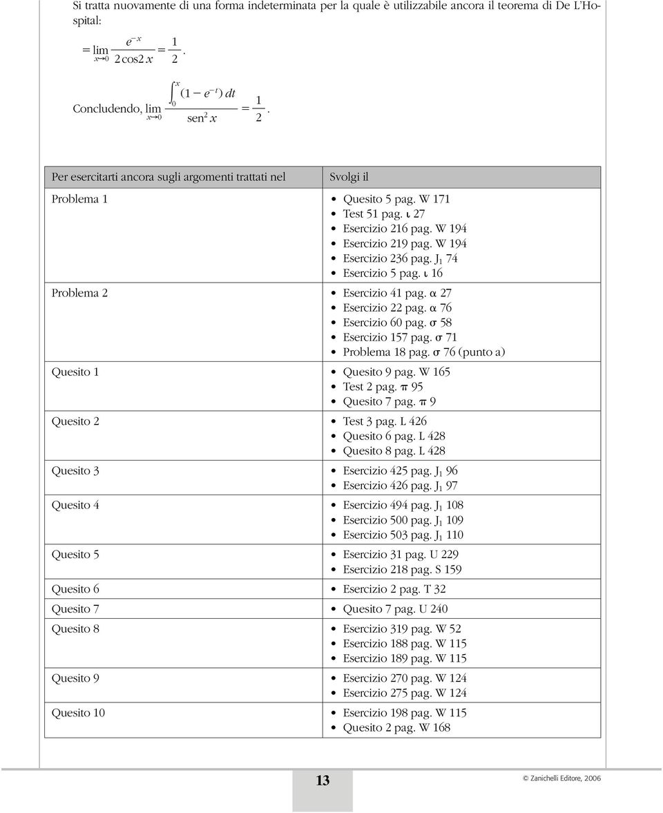 6 Problema Esercizio 4 pag. 7 Esercizio pag. 76 Esercizio 6 pag. 58 Esercizio 57 pag. 7 Problema 8 pag. 76 (punto a) Quesito Quesito 9 pag. W 65 Test pag. 95 Quesito 7 pag. 9 Quesito Test 3 pag.