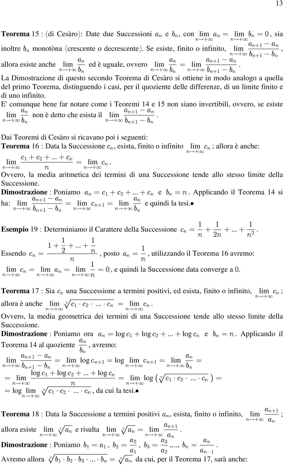 secondo Teorema di Cesàro si ottiene in modo analogo a quella del primo Teorema, distinguendo i casi, per il quoziente delle differenze, di un limite finito e di uno infinito E' comunque bene far