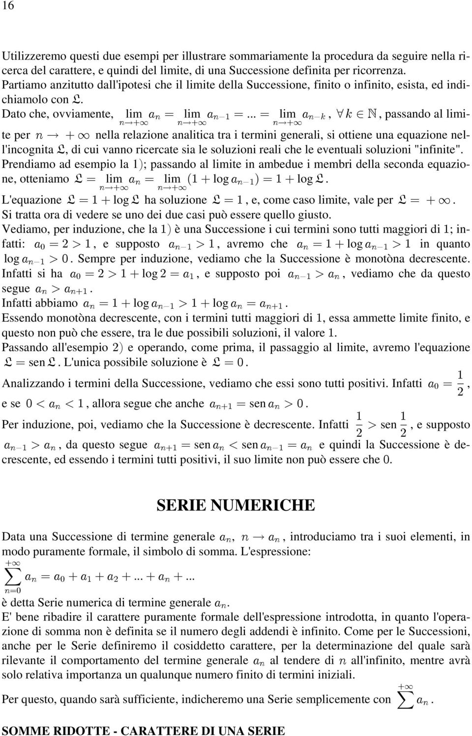 analitica tra i termini generali, si ottiene una equazione nell'incognita, di cui vanno ricercate sia le soluzioni reali che le eventuali soluzioni infinite Prendiamo ad esempio la 1 Ñ; passando al