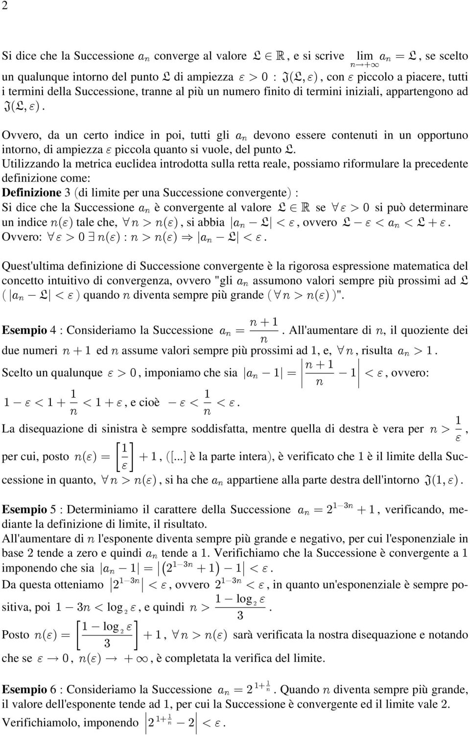 essere contenuti in un opportuno intorno, di ampiezza & piccola quanto si vuole, del punto Utilizzando la metrica euclidea introdotta sulla retta reale, possiamo riformulare la precedente definizione