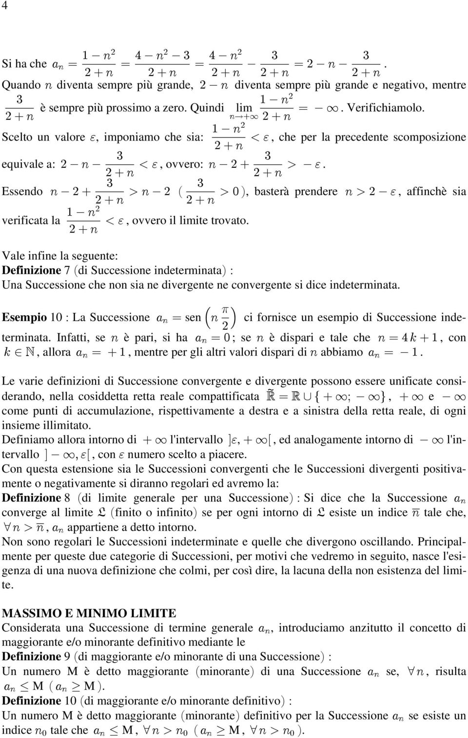 Ñ, basterà prendere &, affinchè sia verificata la, ovvero il limite trovato & Vale infine la seguente: Definizione 7 Ðdi Successione indeterminatañ À Una Successione che non sia ne divergente ne