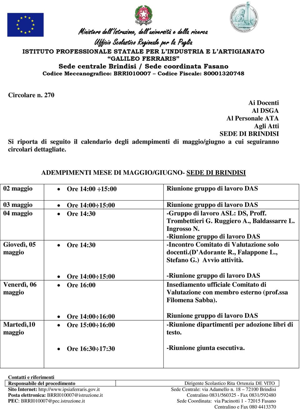 Trombettieri G. Ruggiero A., Baldassarre L. Ingrosso N. -Riunione gruppo di lavoro DAS Giovedì, 05 Ore 14:30 -Incontro Comitato di Valutazione solo docenti.(d Adorante R., Falappone L., Stefano G.