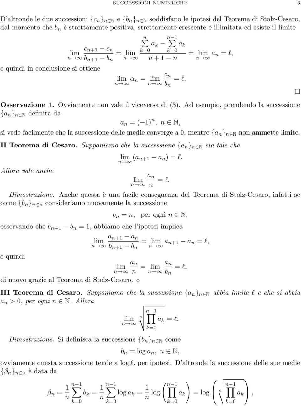 Ad esempio, prededo la successioe {a } N defiita da a = ( ), N, si vede facilmete che la successioe delle medie coverge a 0, metre {a } N o ammette ite. II Teorema di Cesaro.