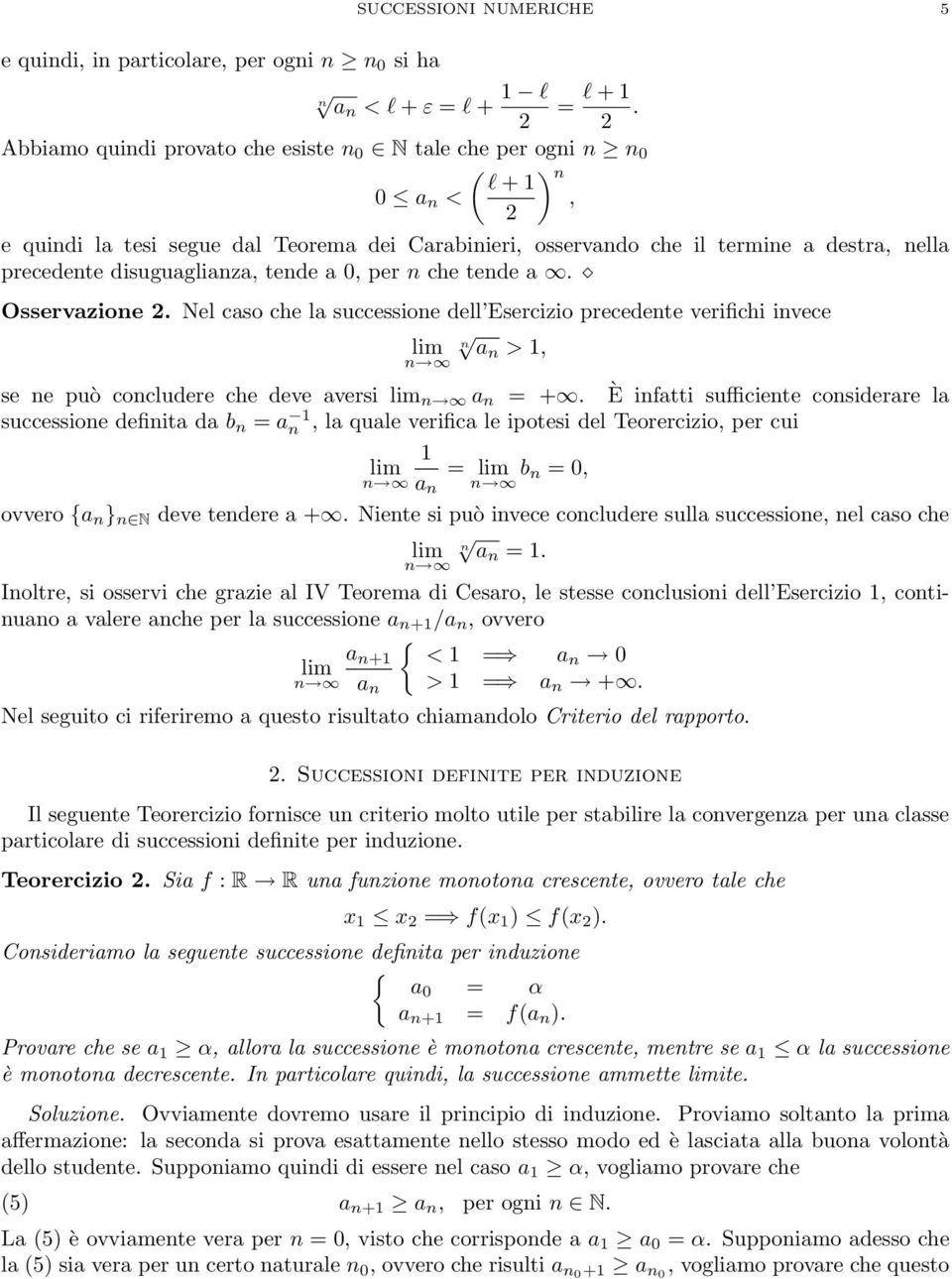 per che tede a. Osservazioe 2. Nel caso che la successioe dell Esercizio precedete verifichi ivece a >, se e può cocludere che deve aversi a = +.