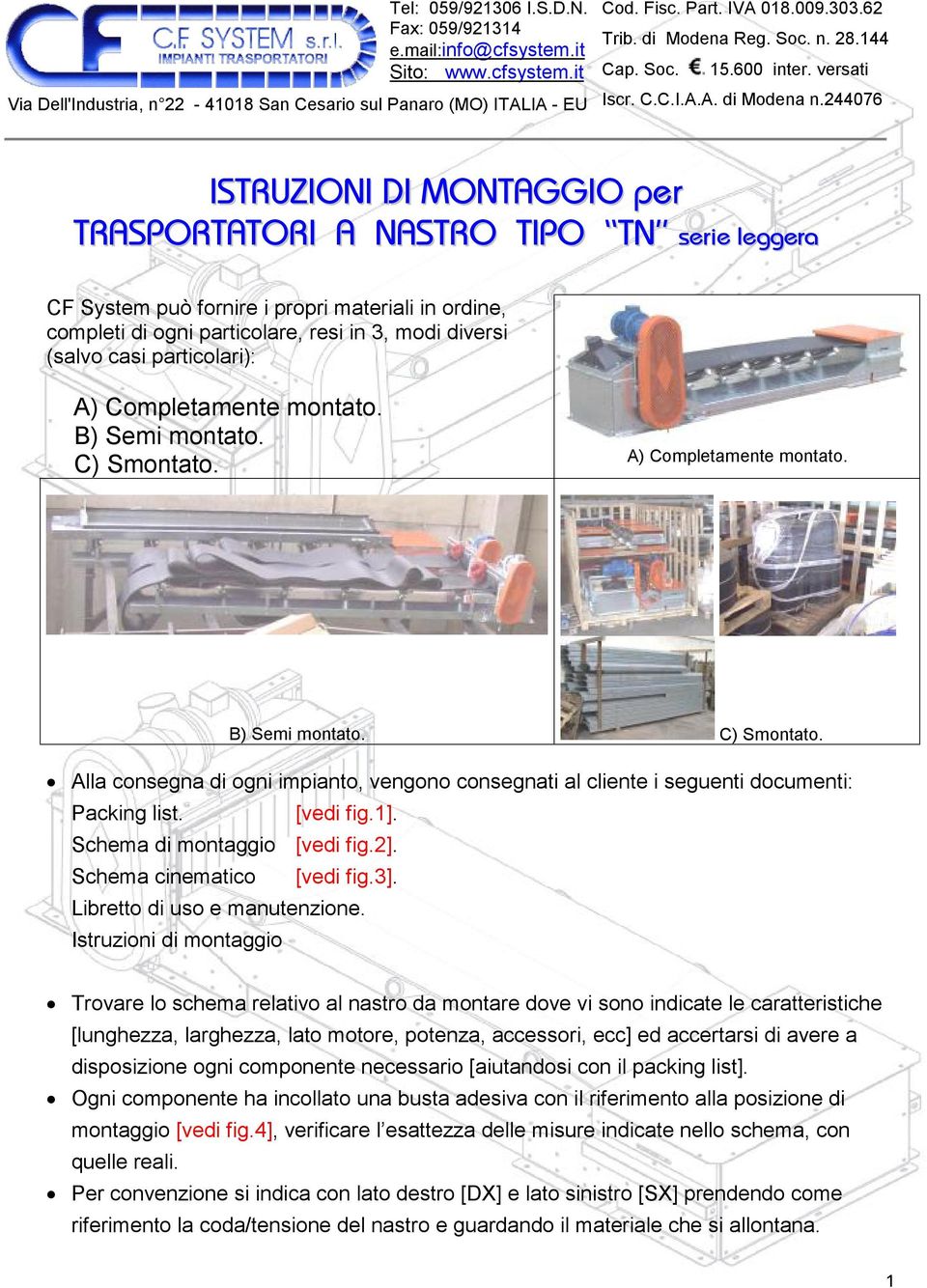 244076 ISTRUZIONI DI MONTAGGIO per TRASPORTATORI A NASTRO TIPO TN serie leggera CF System può fornire i propri materiali in ordine, completi di ogni particolare, resi in 3, modi diversi (salvo casi