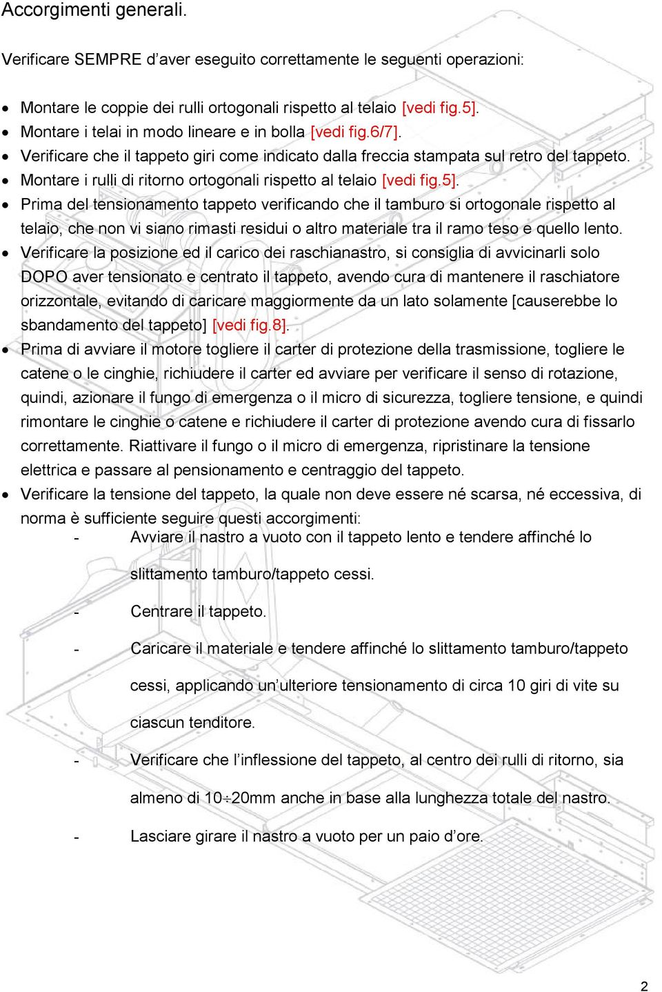 Montare i rulli di ritorno ortogonali rispetto al telaio [vedi fig.5].