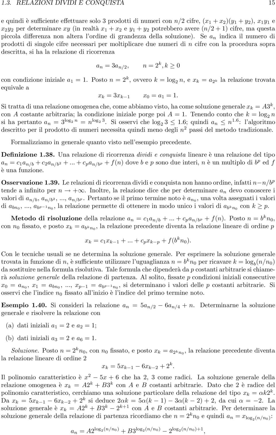 Se a n indica il numero di prodotti di singole cifre necessari per moltiplicare due numeri di n cifre con la procedura sopra descritta, si ha la relazione di ricorrenza a n = 3a n/, n = k, k 0 con