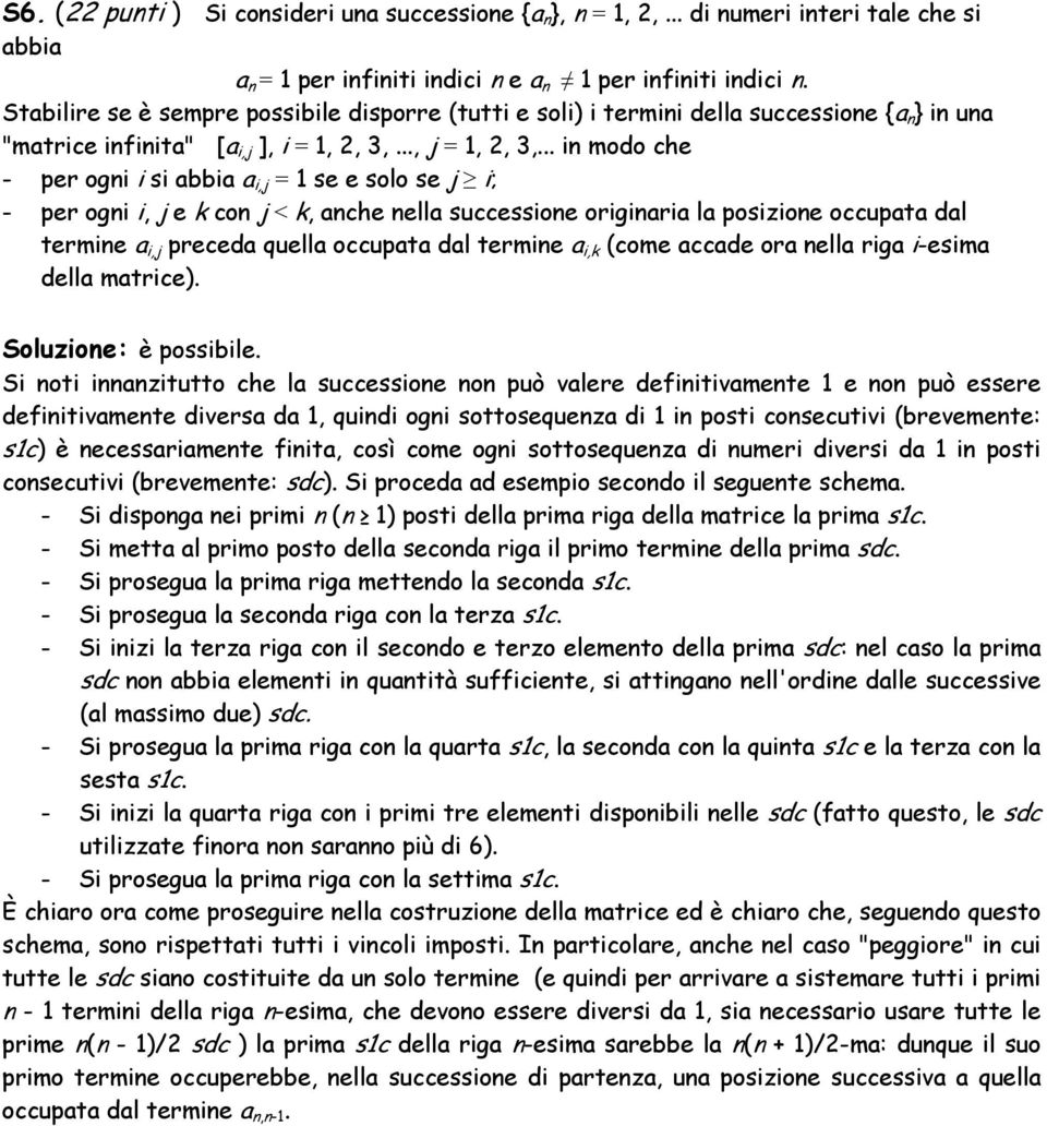 .. in modo che - per ogni i si abbia a i,j = 1 se e solo se j i; - per ogni i, j e k con j < k, anche nella successione originaria la posizione occupata dal termine a i,j preceda quella occupata dal