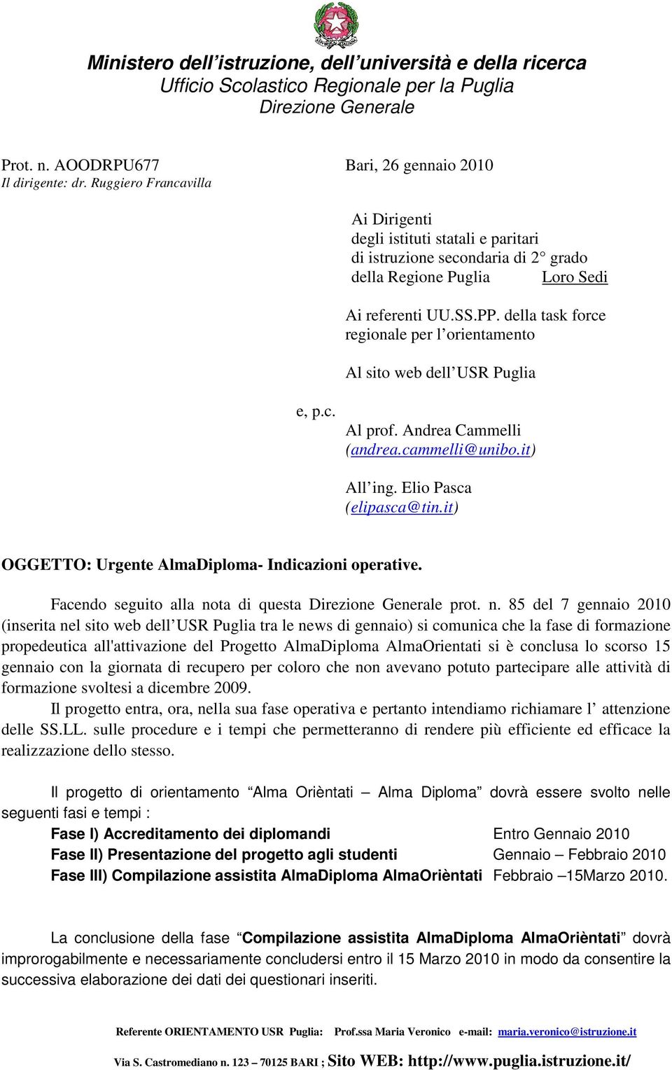 della task force regionale per l orientamento Al sito web dell USR Puglia e, p.c. Al prof. Andrea Cammelli (andrea.cammelli@unibo.it) All ing. Elio Pasca (elipasca@tin.