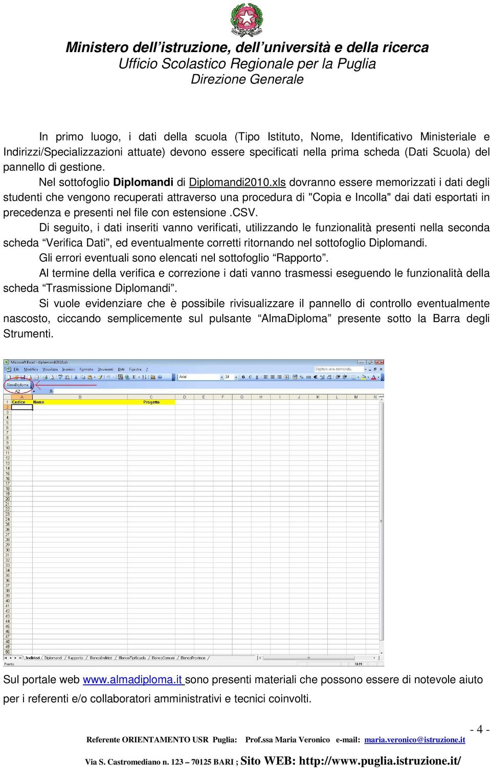 xls dovranno essere memorizzati i dati degli studenti che vengono recuperati attraverso una procedura di "Copia e Incolla" dai dati esportati in precedenza e presenti nel file con estensione.csv.