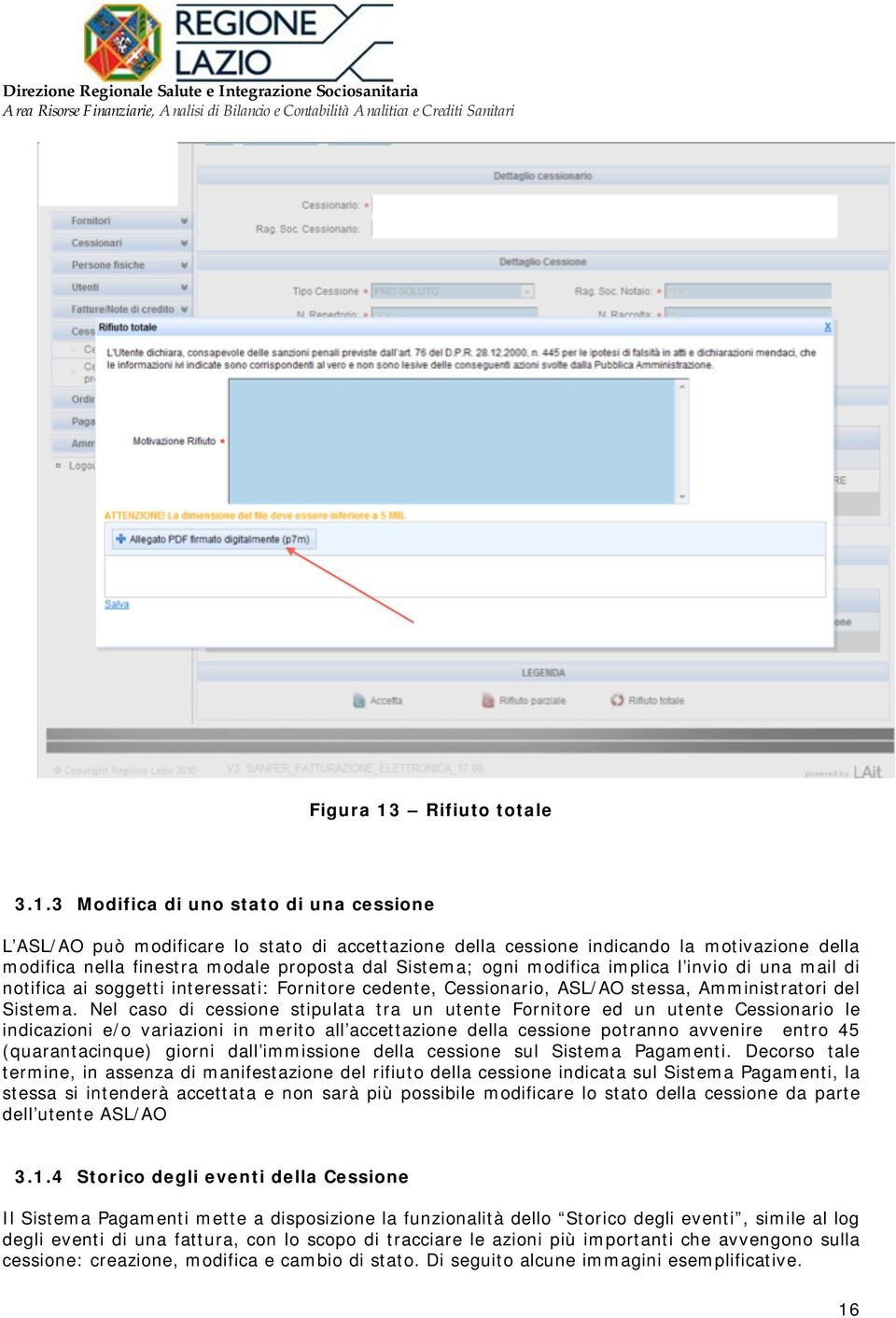 3 Modifica di uno stato di una cessione L ASL/AO può modificare lo stato di accettazione della cessione indicando la motivazione della modifica nella finestra modale proposta dal Sistema; ogni