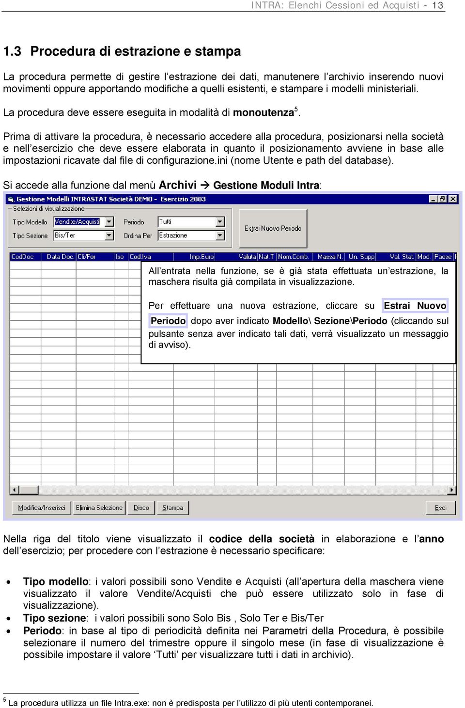 modelli ministeriali. La procedura deve essere eseguita in modalità di monoutenza 5.