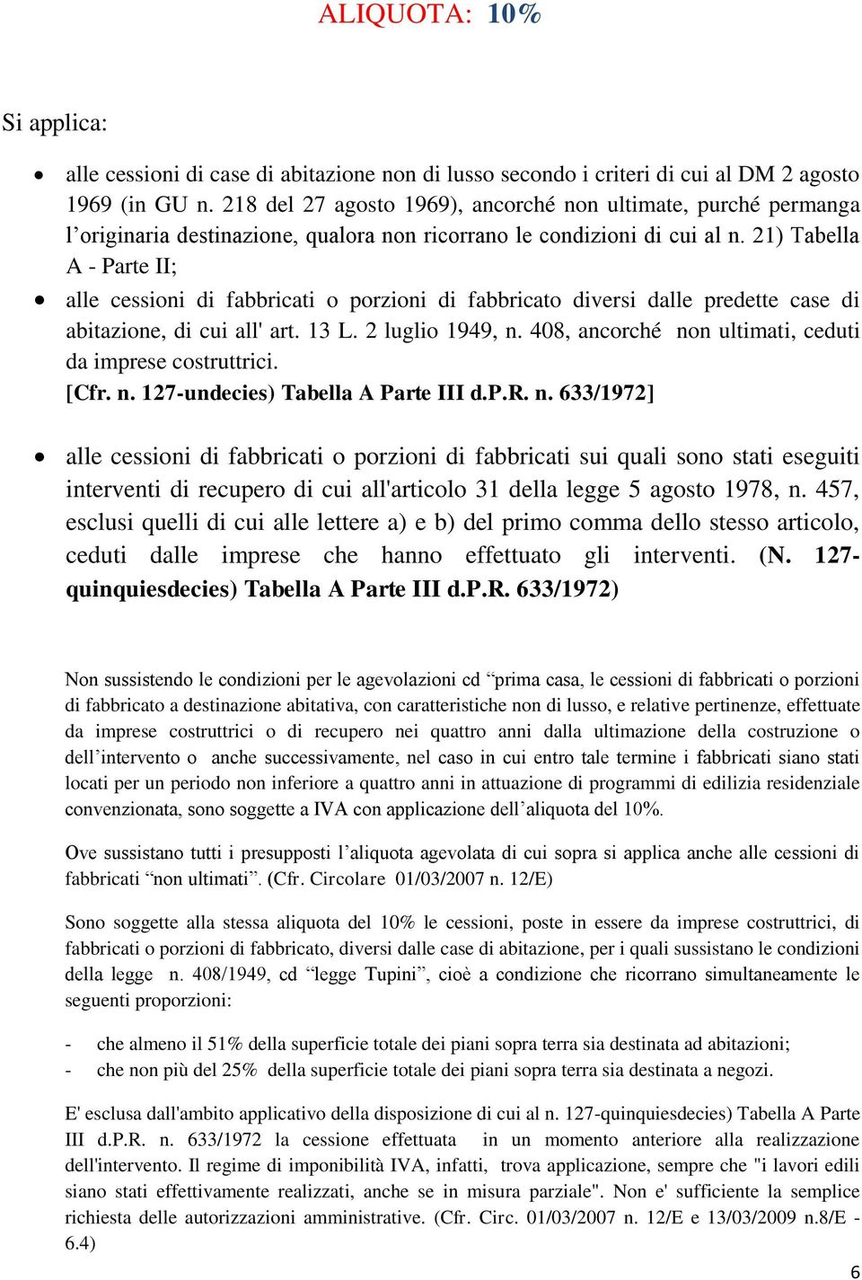 21) Tabella A - Parte II; alle cessioni di fabbricati o porzioni di fabbricato diversi dalle predette case di abitazione, di cui all' art. 13 L. 2 luglio 1949, n.