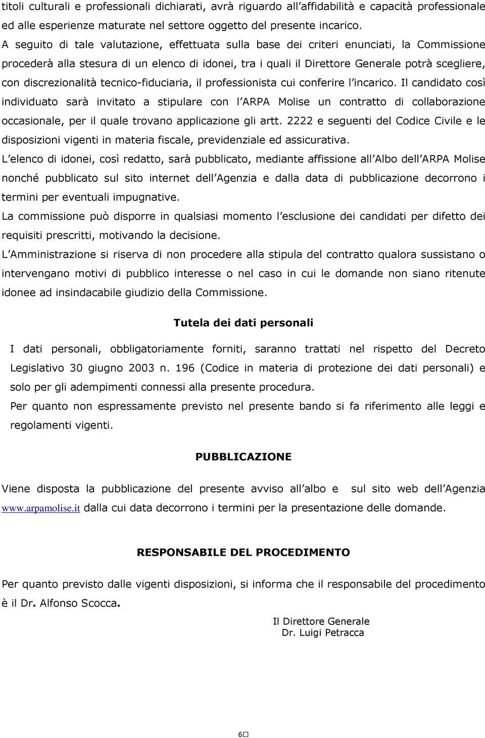 discrezionalità tecnico-fiduciaria, il professionista cui conferire l incarico.