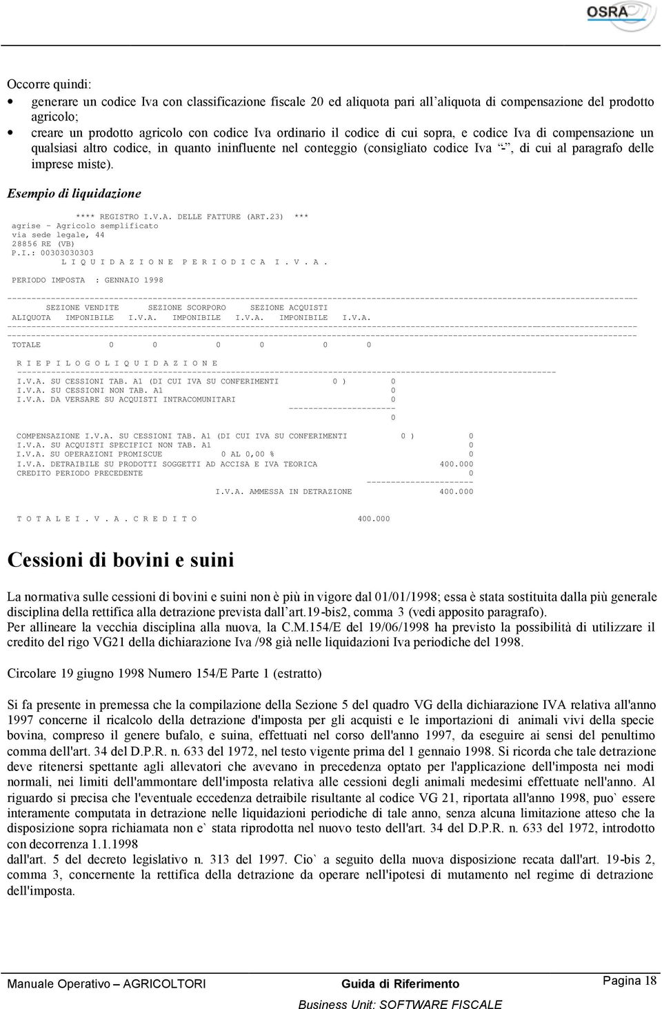 Esempio di liquidazione **** REGISTRO I.V.A. DELLE FATTURE (ART.23) *** agrise - Agricolo semplificato via sede legale, 44 28856 RE (VB) P.I.: 00303030303 L I Q U I D A Z I O N E P E R I O D I C A I.