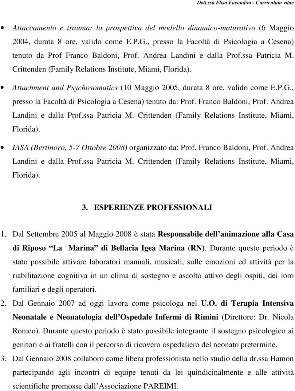 Attachment and Psychosomatics (10 Maggio 2005, durata 8 ore, valido come E.P.G., presso la Facoltà di Psicologia a Cesena) tenuto da: Prof. Franco Baldoni, Prof. Andrea Landini e dalla Prof.