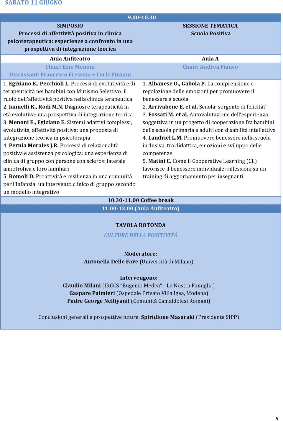 Processi di evolutività e di terapeuticità nei bambini con Mutismo Selettivo: il ruolo dell affettività positiva nella clinica terapeutica 2. Iannelli K., Rodi M.N.