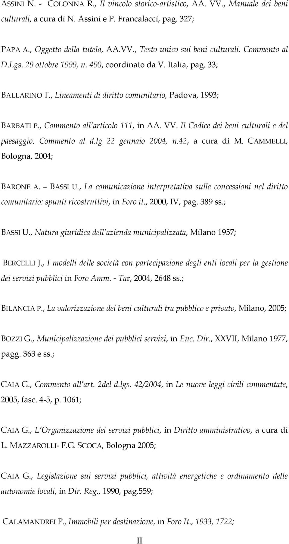 Il Codice dei beni culturali e del paesaggio. Commento al d.lg 22 gennaio 2004, n.42, a cura di M. CAMMELLI, Bologna, 2004; BARONE A. BASSI U.