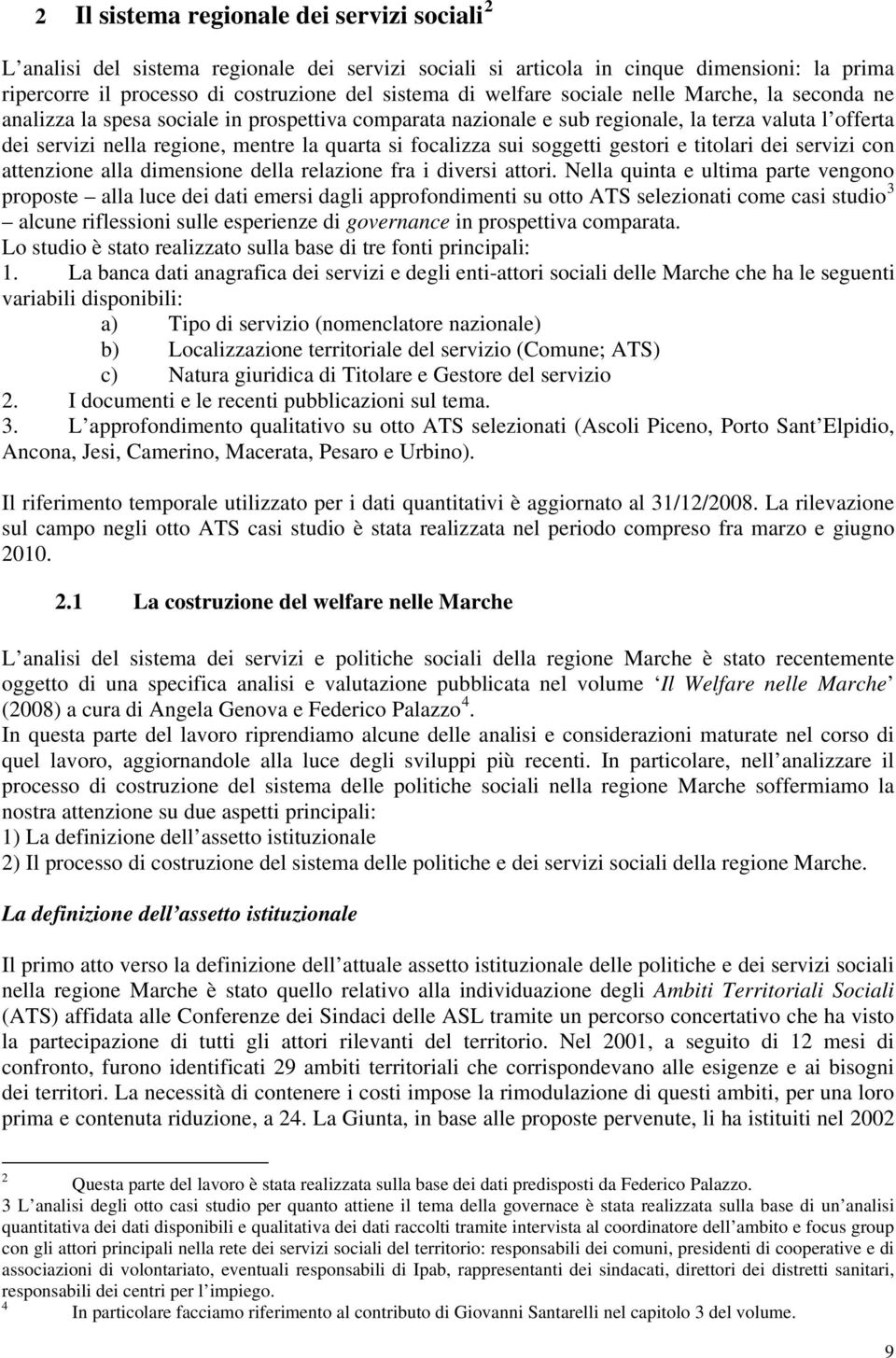 focalizza sui soggetti gestori e titolari dei servizi con attenzione alla dimensione della relazione fra i diversi attori.