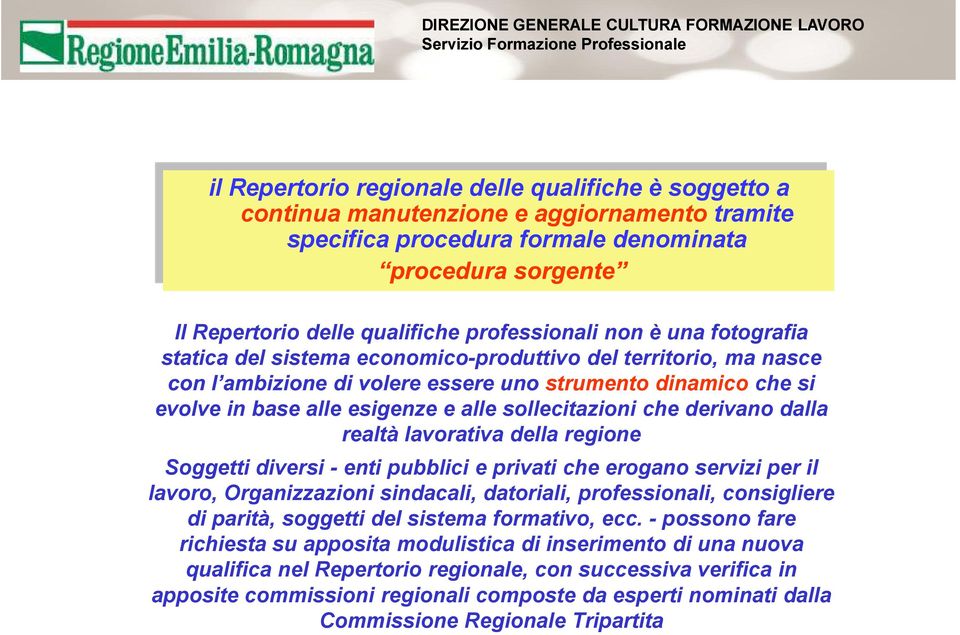 regione Soggetti diversi - enti pubblici e privati che erogano servizi per il lavoro, Organizzazioni sindacali, datoriali, professionali, consigliere di parità, soggetti del sistema formativo, ecc.