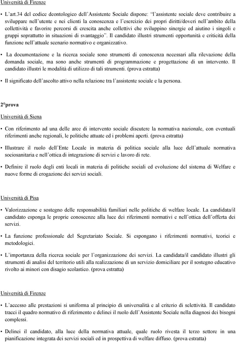 ambito della collettività e favorire percorsi di crescita anche collettivi che sviluppino sinergie ed aiutino i singoli e gruppi soprattutto in situazioni di svantaggio.