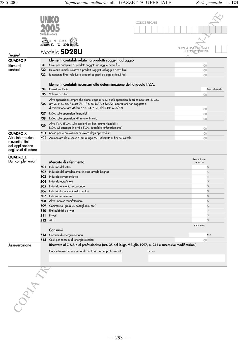 V.A. detraibile forfettariamente) X01 Spese per le prestazioni di lavoro degli apprendisti X0 Ammontare delle spese di cui al rigo X01 utilizzate ai fini del calcolo Z01 Z0 Z03 Z04 Z05 Z06 Z07 Z08