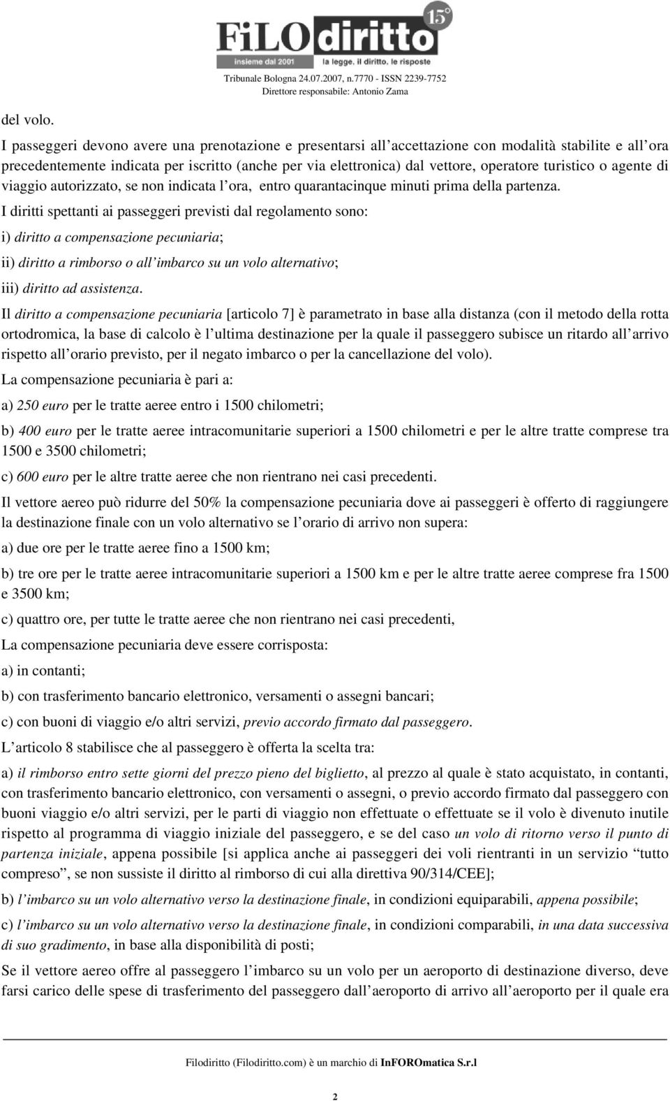 vettore, operatore turistico o agente di viaggio autorizzato, se non indicata l ora, entro quarantacinque minuti prima della partenza.