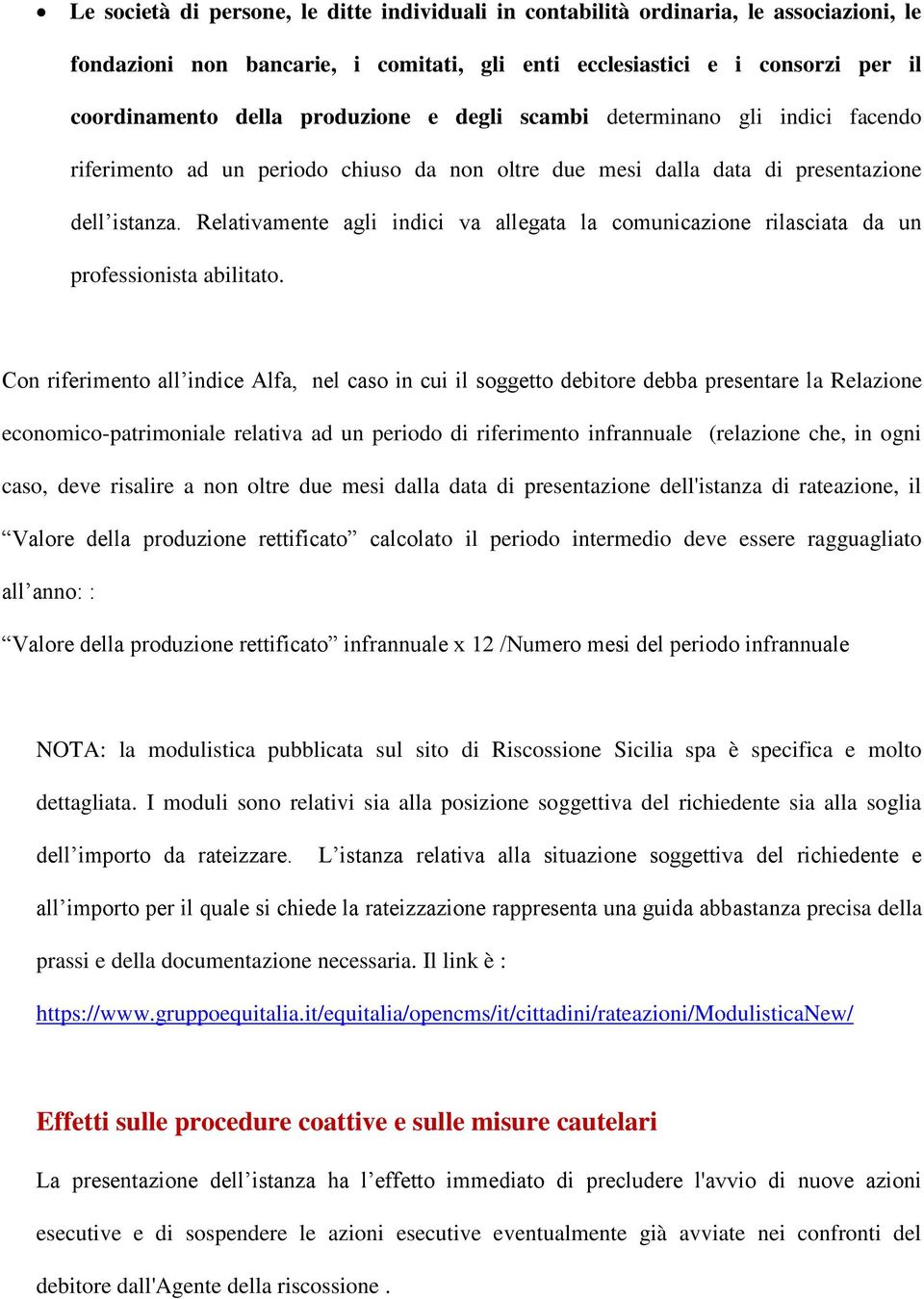 Relativamente agli indici va allegata la comunicazione rilasciata da un professionista abilitato.