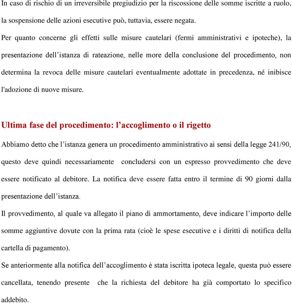 revoca delle misure cautelari eventualmente adottate in precedenza, né inibisce l'adozione di nuove misure.