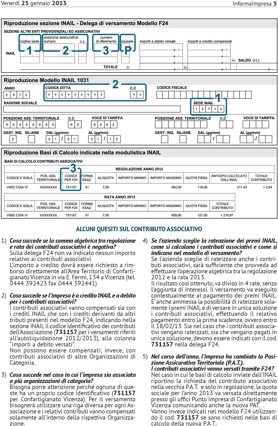 L importo a credito dovrà essere richiesto a rimborso direttamente all Area Territorio di Confartigianato Vicenza in via E. Fermi, 134 a Vicenza (tel. 0444 392423 fax 0444 392441).