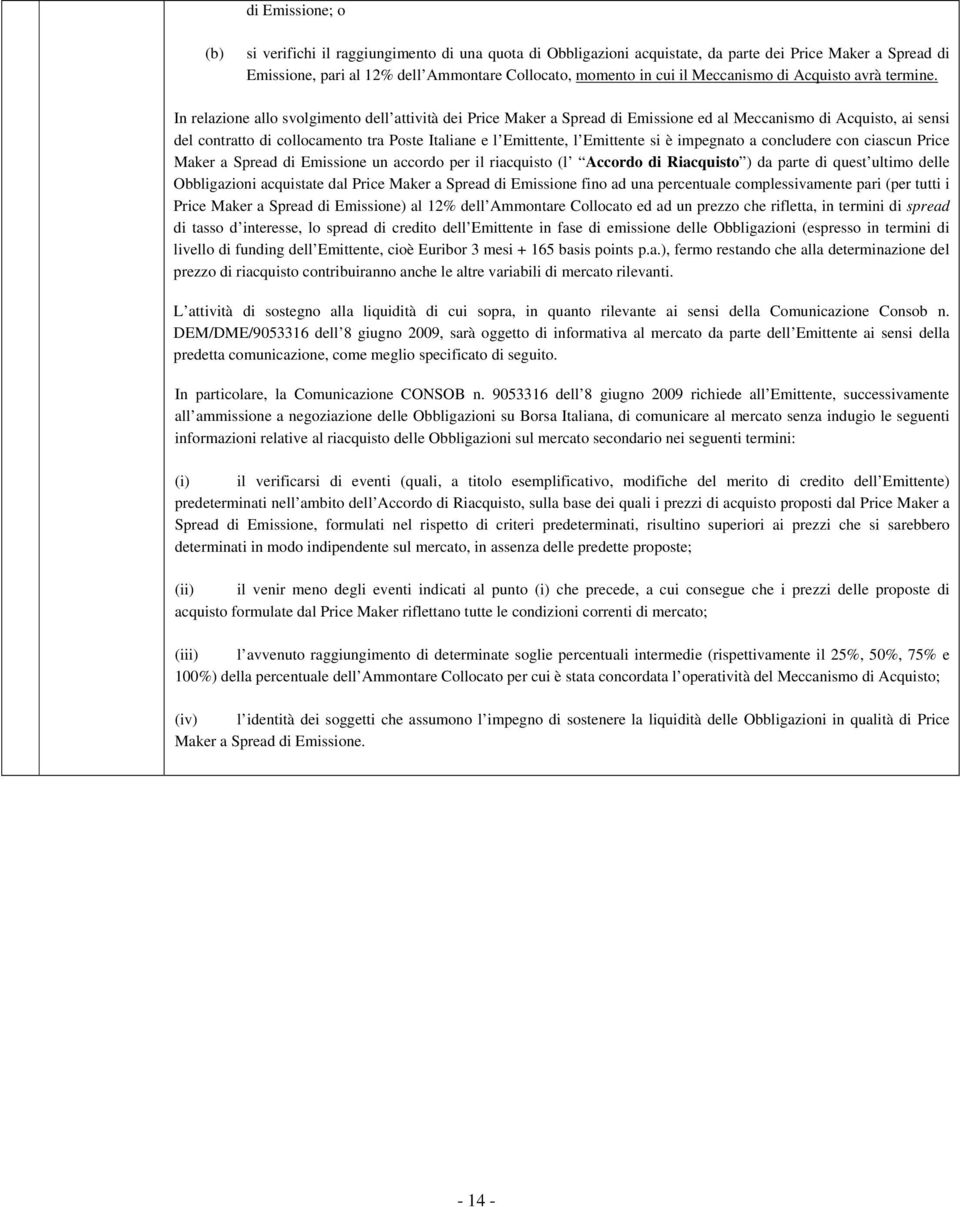 In relazione allo svolgimento dell attività dei Price Maker a Spread di Emissione ed al Meccanismo di Acquisto, ai sensi del contratto di collocamento tra Poste Italiane e l Emittente, l Emittente si