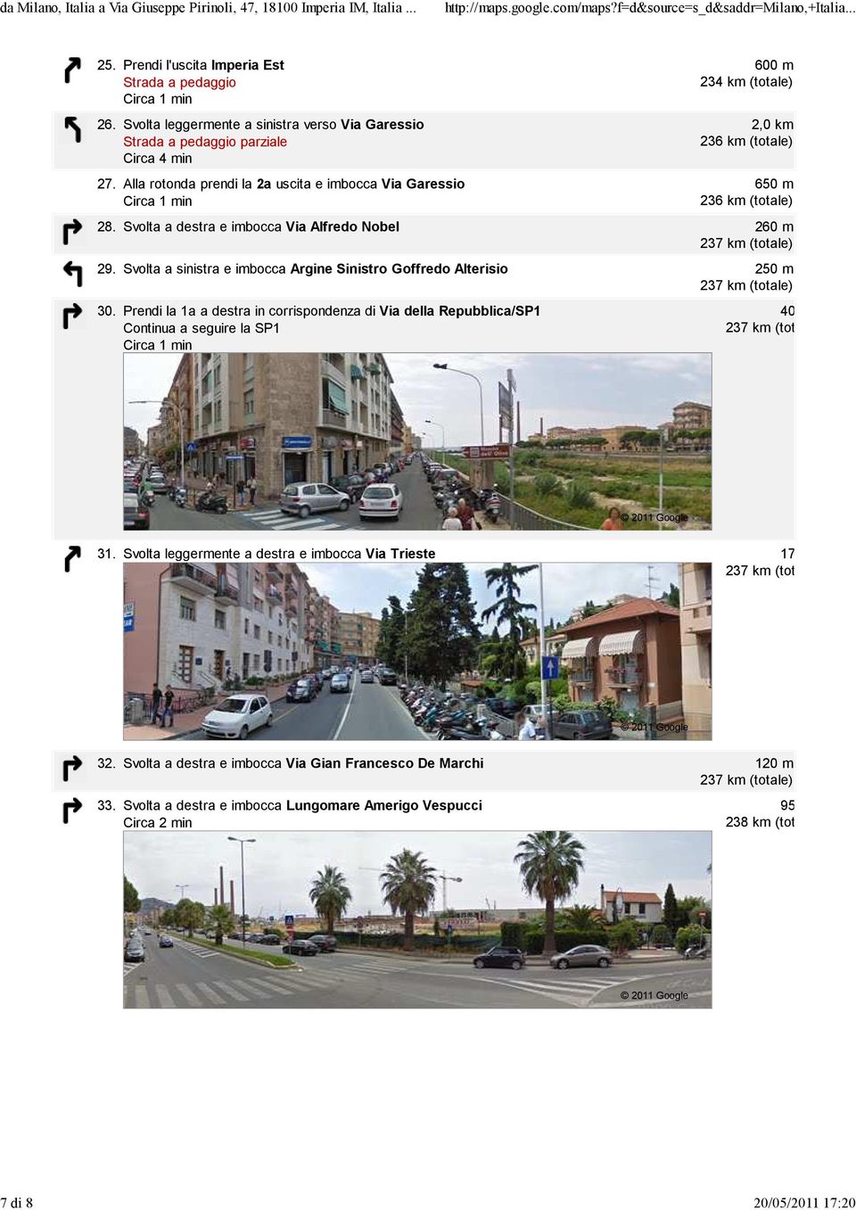 Svolta a destra e imbocca Via Alfredo Nobel 260 m 29. Svolta a sinistra e imbocca Argine Sinistro Goffredo Alterisio 250 m 30.