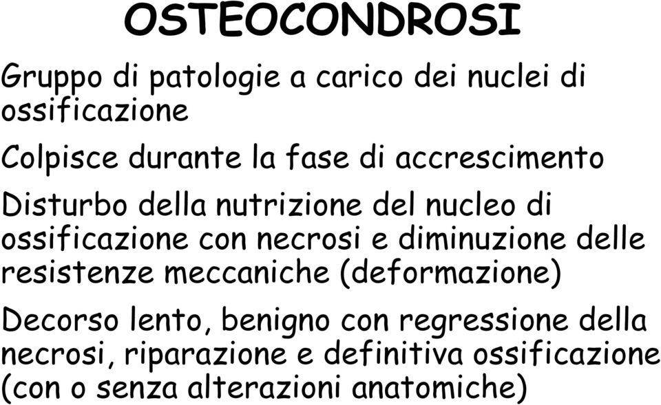 diminuzione delle resistenze meccaniche (deformazione) Decorso lento, benigno con